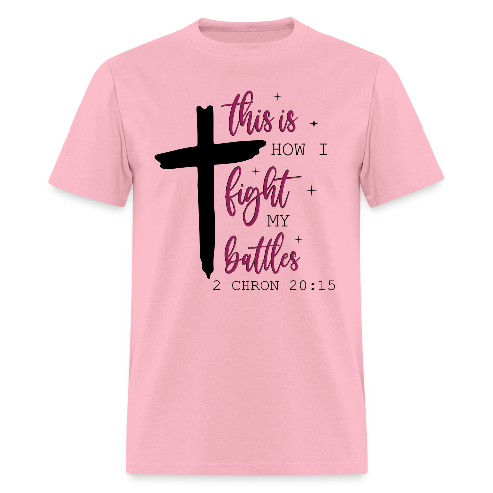 This is How I Fight My Battles T-Shirt (2 Chronicles 20:15) - pink