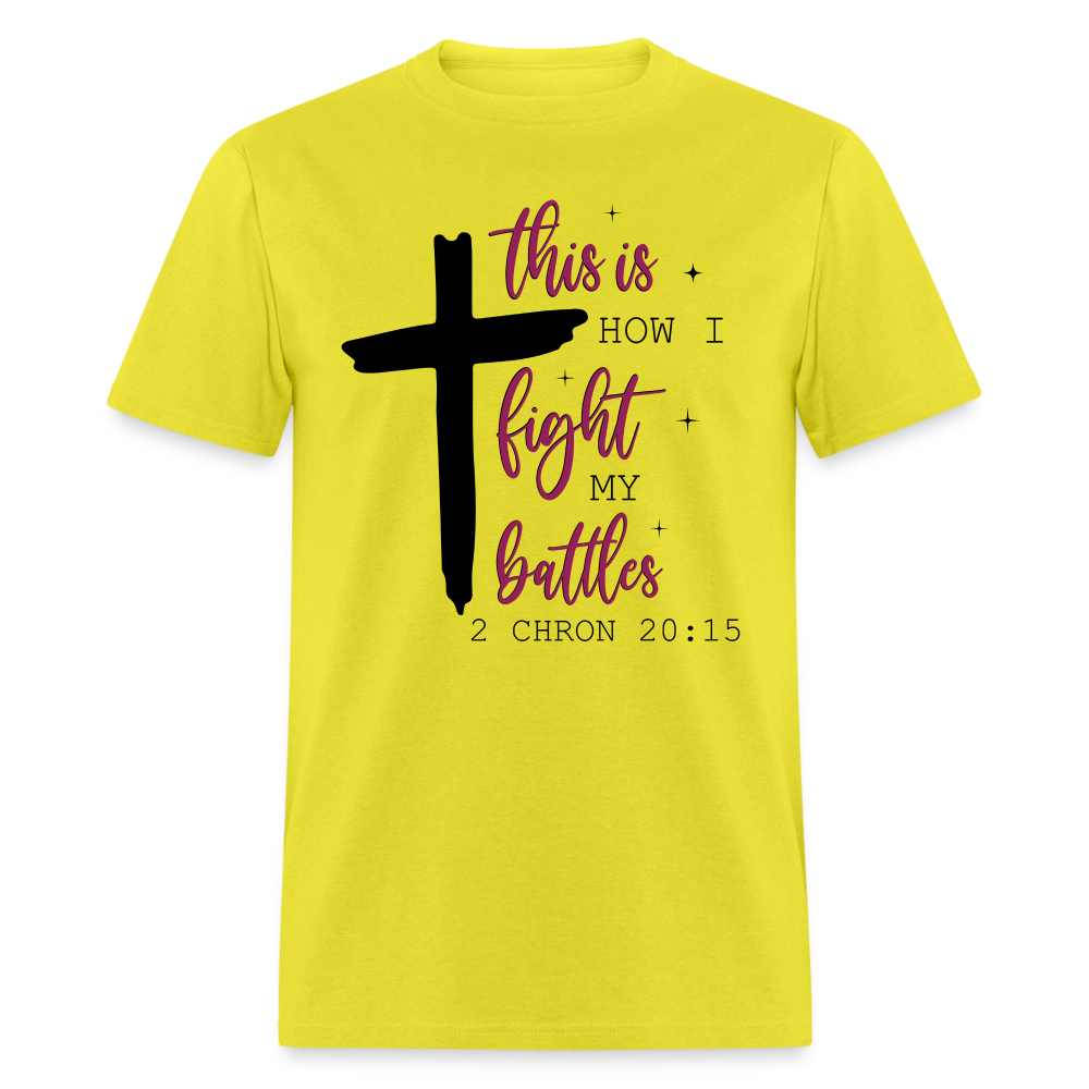 This is How I Fight My Battles T-Shirt (2 Chronicles 20:15) - yellow