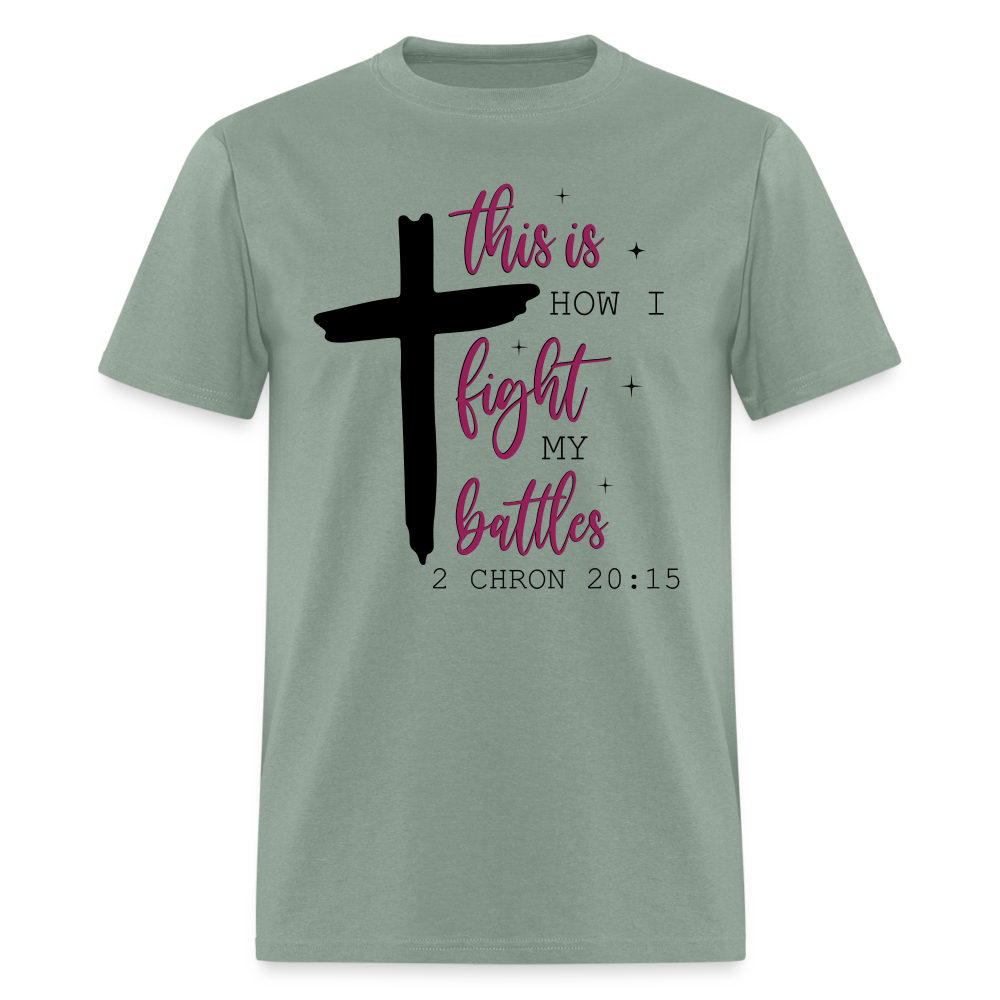 This is How I Fight My Battles T-Shirt (2 Chronicles 20:15) - sage