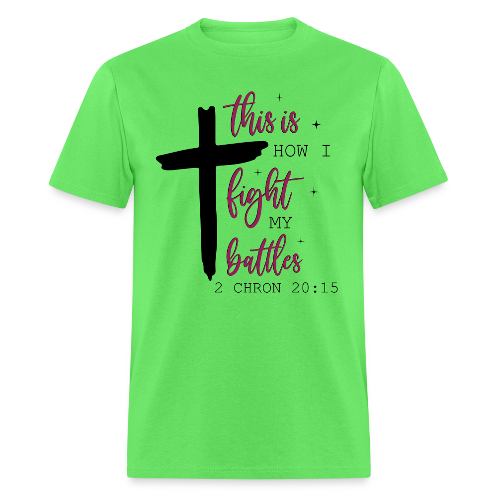 This is How I Fight My Battles T-Shirt (2 Chronicles 20:15) - kiwi