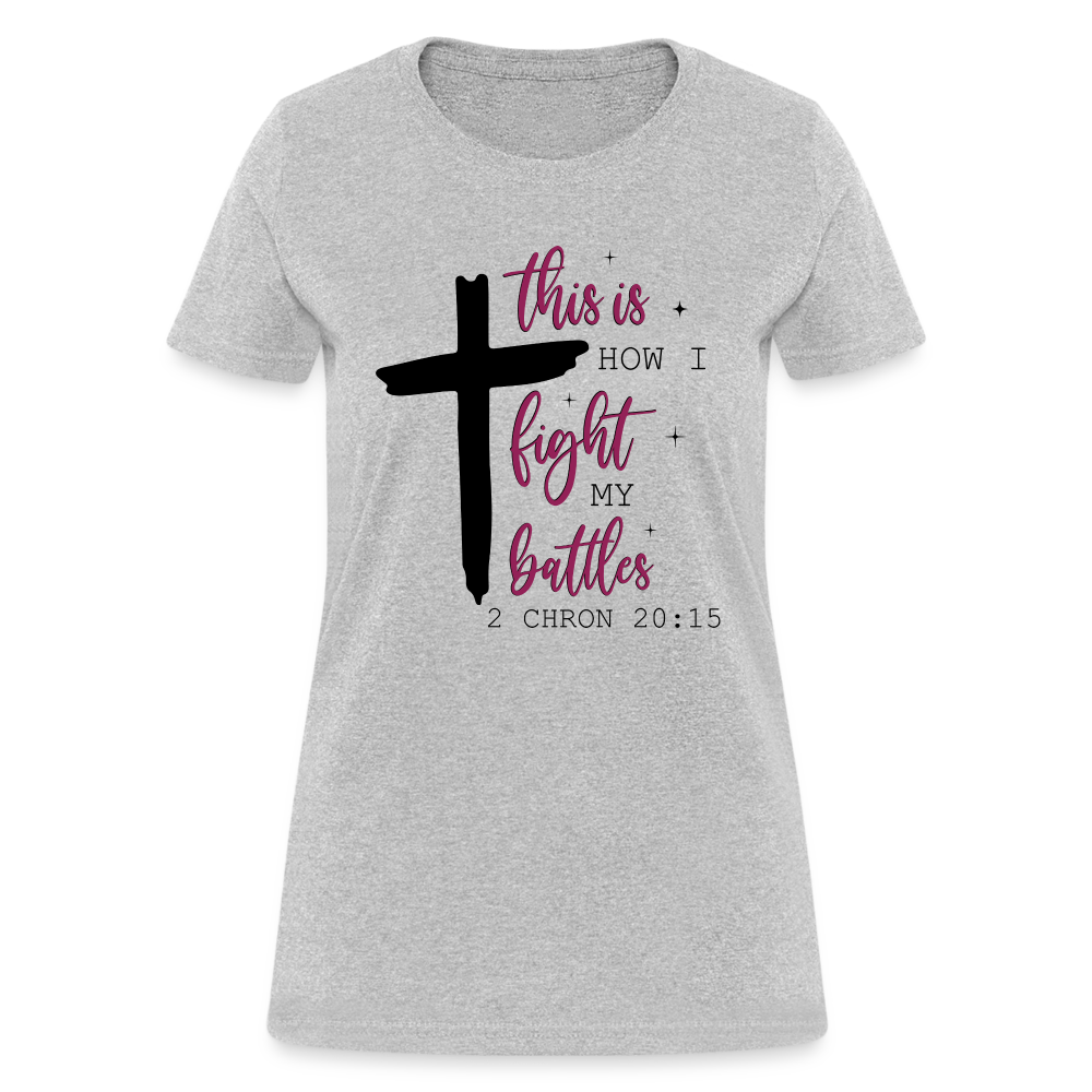 This is How I Fight My Battles Women's T-Shirt (2 Chronicles 20:15) - heather gray