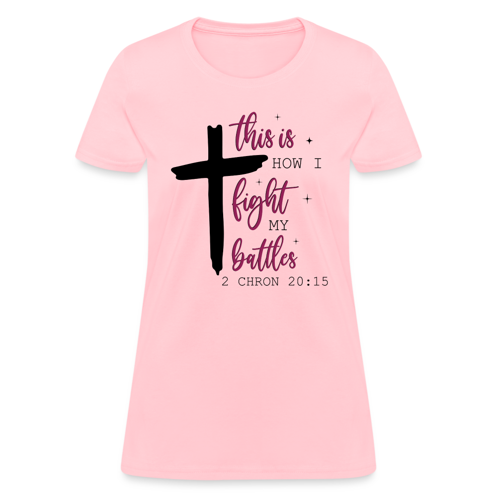 This is How I Fight My Battles Women's T-Shirt (2 Chronicles 20:15) - pink