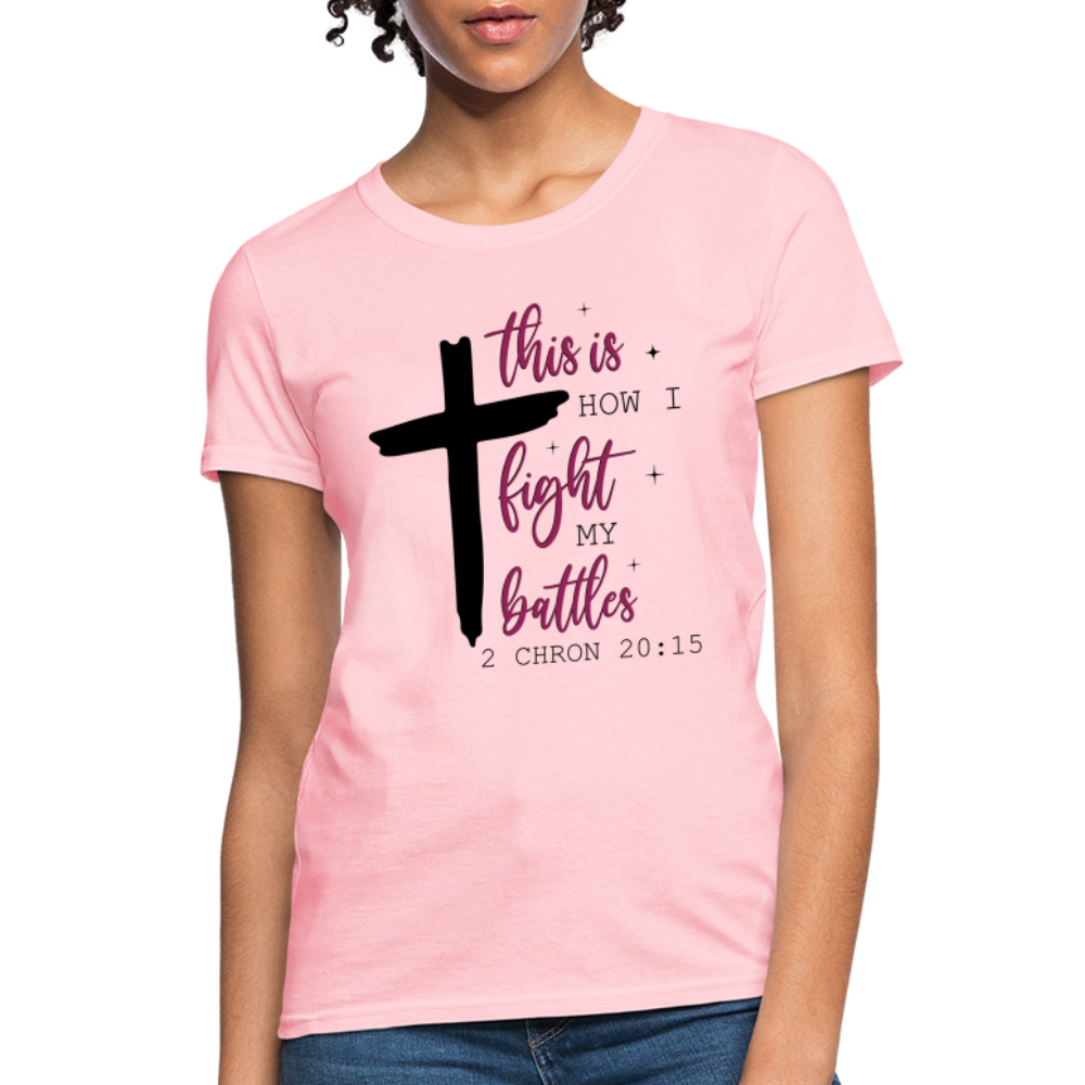 This is How I Fight My Battles Women's T-Shirt (2 Chronicles 20:15) - pink