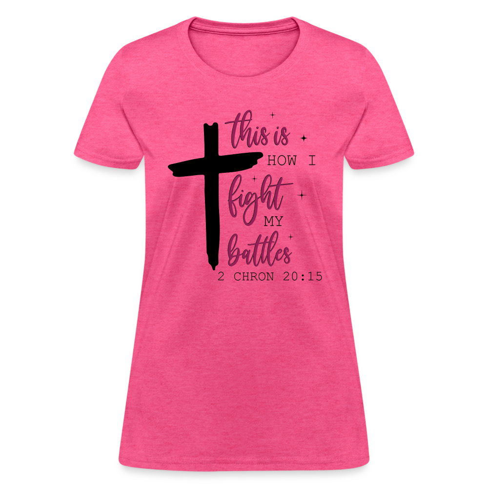 This is How I Fight My Battles Women's T-Shirt (2 Chronicles 20:15) - heather pink