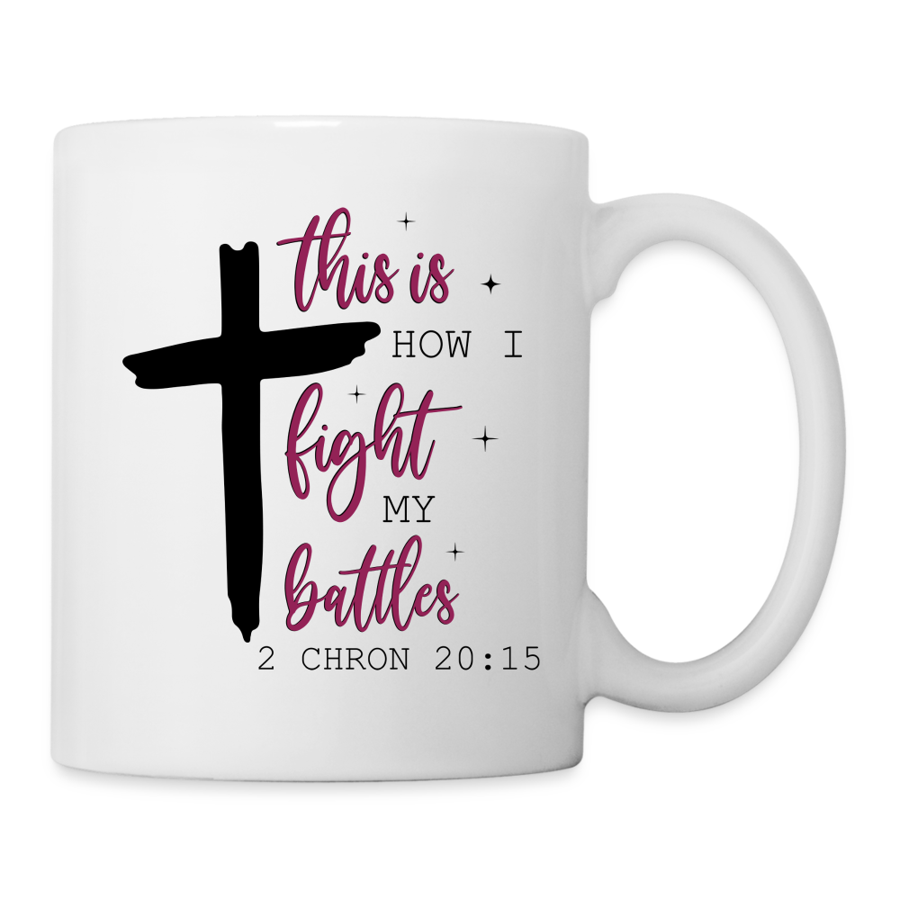 This is How I Fight My Battles Coffee Mug (2 Chronicles 20:15) - white