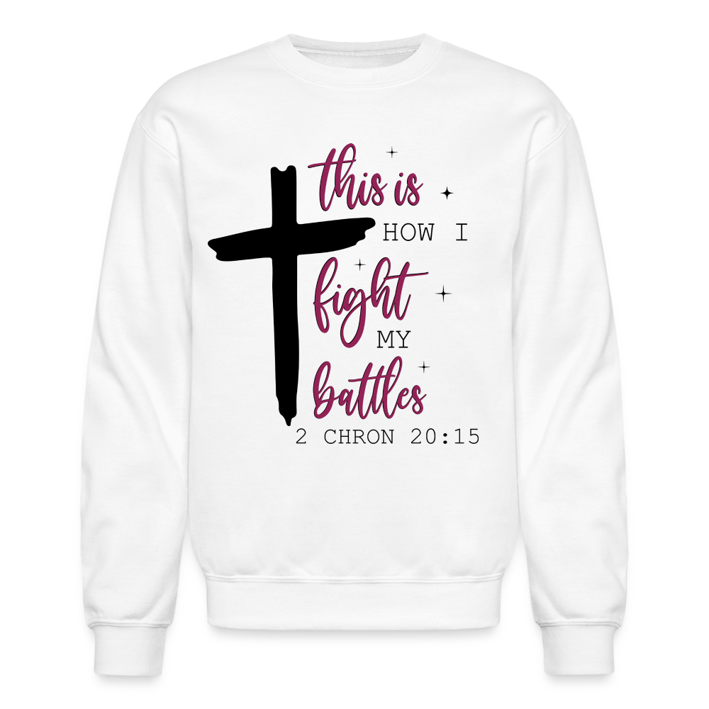 This is How I Fight My Battles Sweatshirt (2 Chronicles 20:15) - white