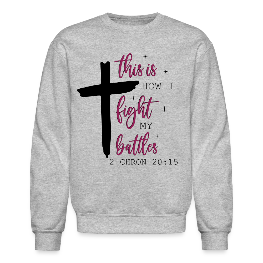 This is How I Fight My Battles Sweatshirt (2 Chronicles 20:15) - heather gray