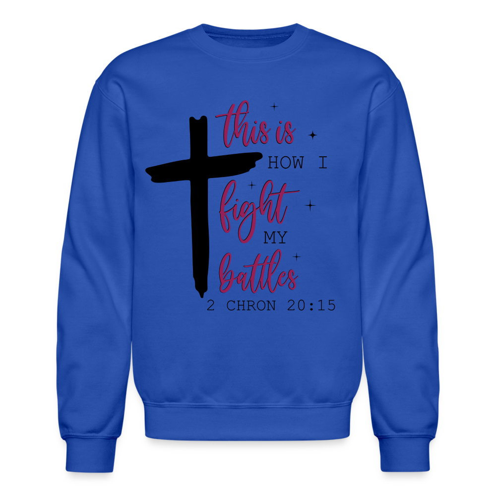 This is How I Fight My Battles Sweatshirt (2 Chronicles 20:15) - royal blue