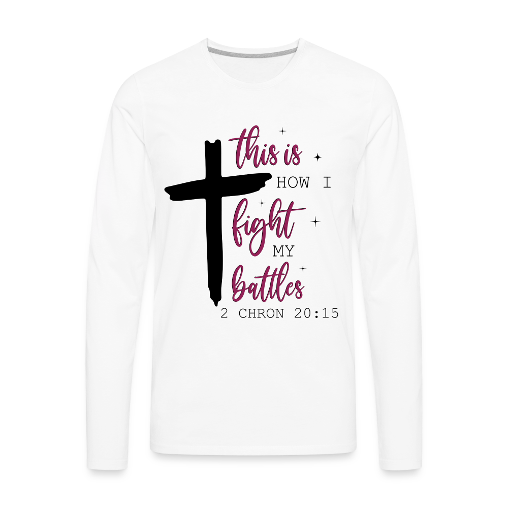 This is How I Fight My Battles Men's Premium Long Sleeve T-Shirt (2 Chronicles 20:15) - white