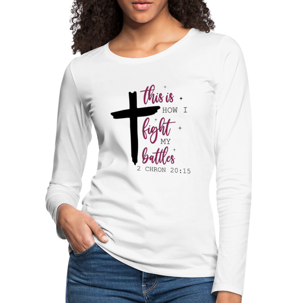 This is How I Fight My Battles Women's Premium Long Sleeve T-Shirt (2 Chronicles 20:15) - white
