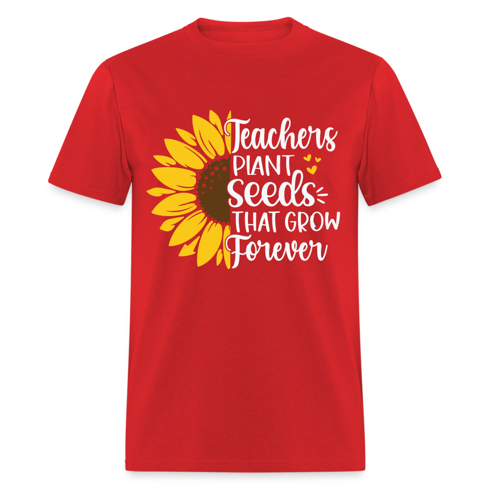 Teachers Plant Seeds That Grow Forever T-Shirt - red