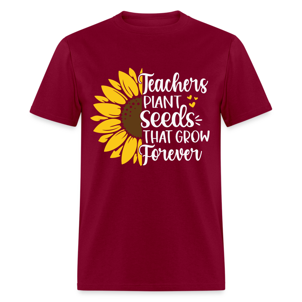 Teachers Plant Seeds That Grow Forever T-Shirt - burgundy