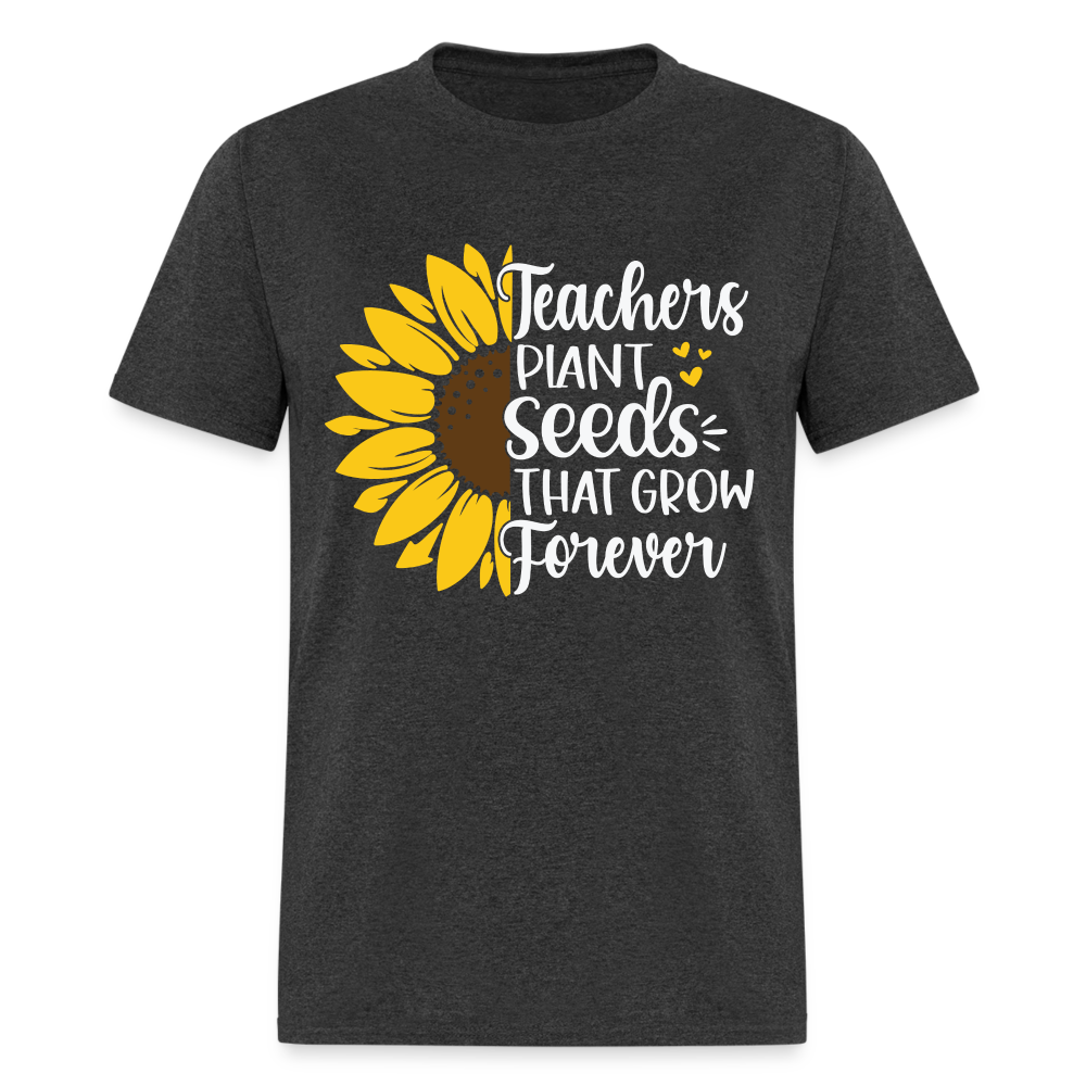 Teachers Plant Seeds That Grow Forever T-Shirt - heather black