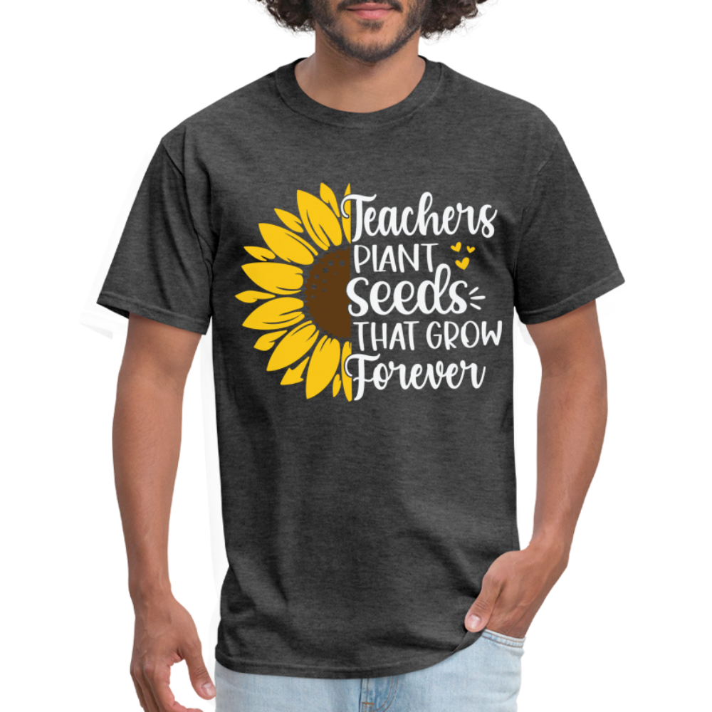 Teachers Plant Seeds That Grow Forever T-Shirt - heather black