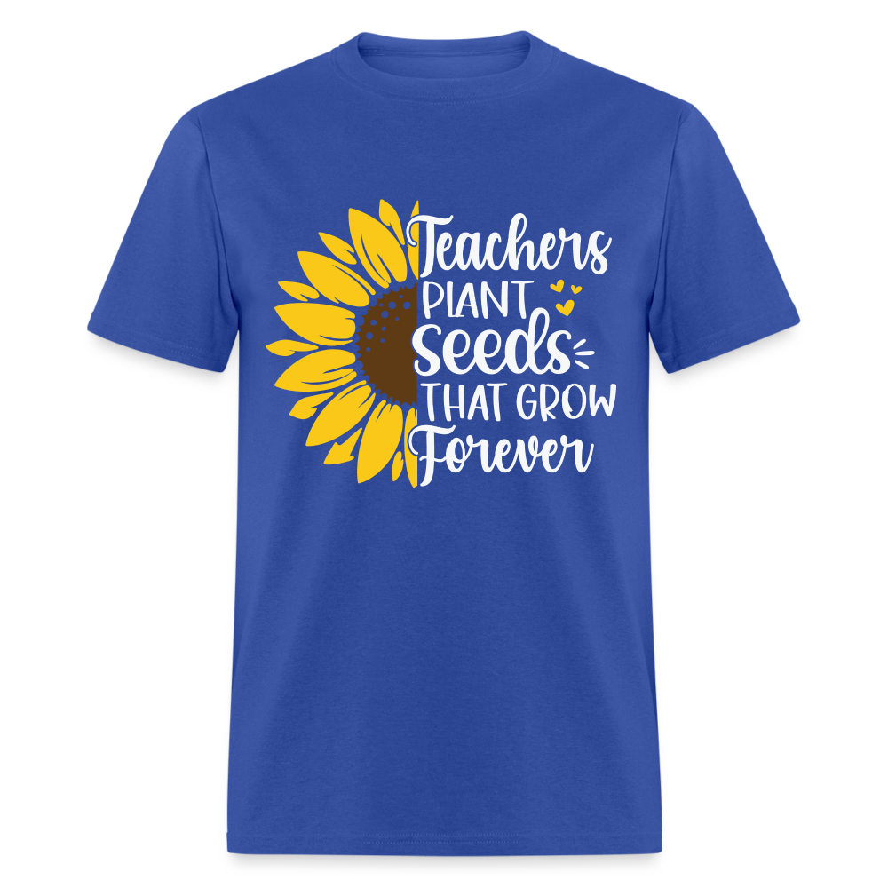 Teachers Plant Seeds That Grow Forever T-Shirt - royal blue