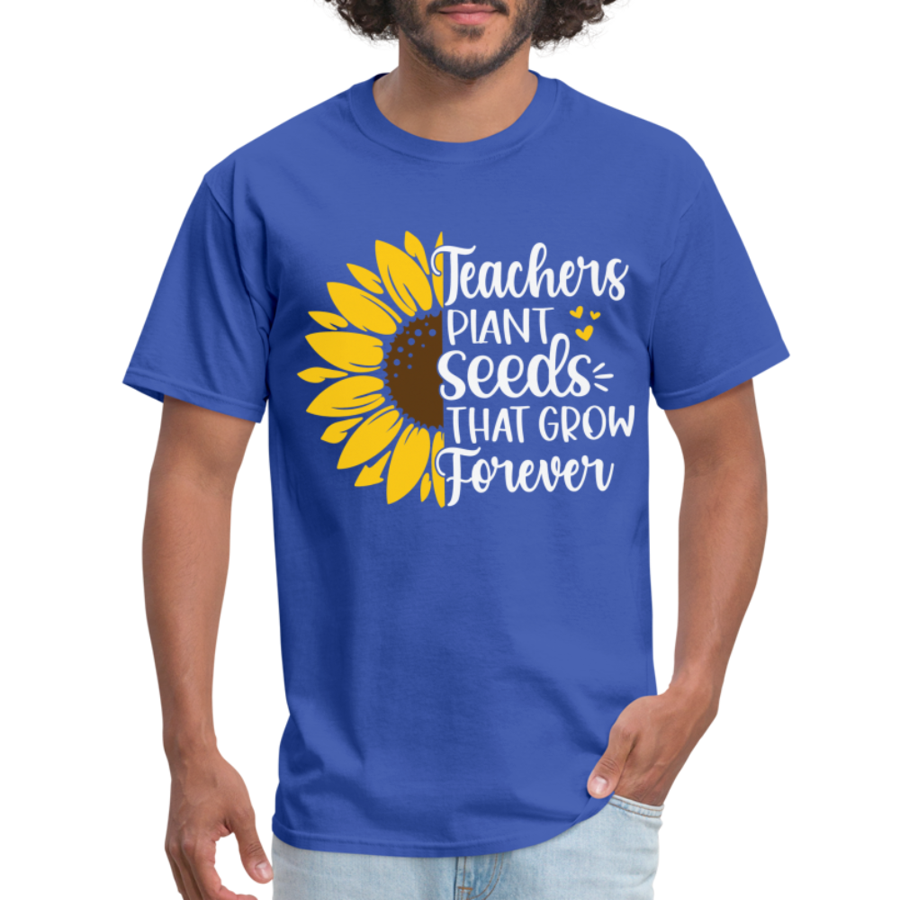 Teachers Plant Seeds That Grow Forever T-Shirt - royal blue