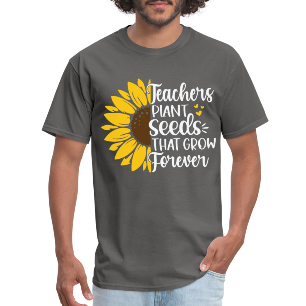 Teachers Plant Seeds That Grow Forever T-Shirt - charcoal