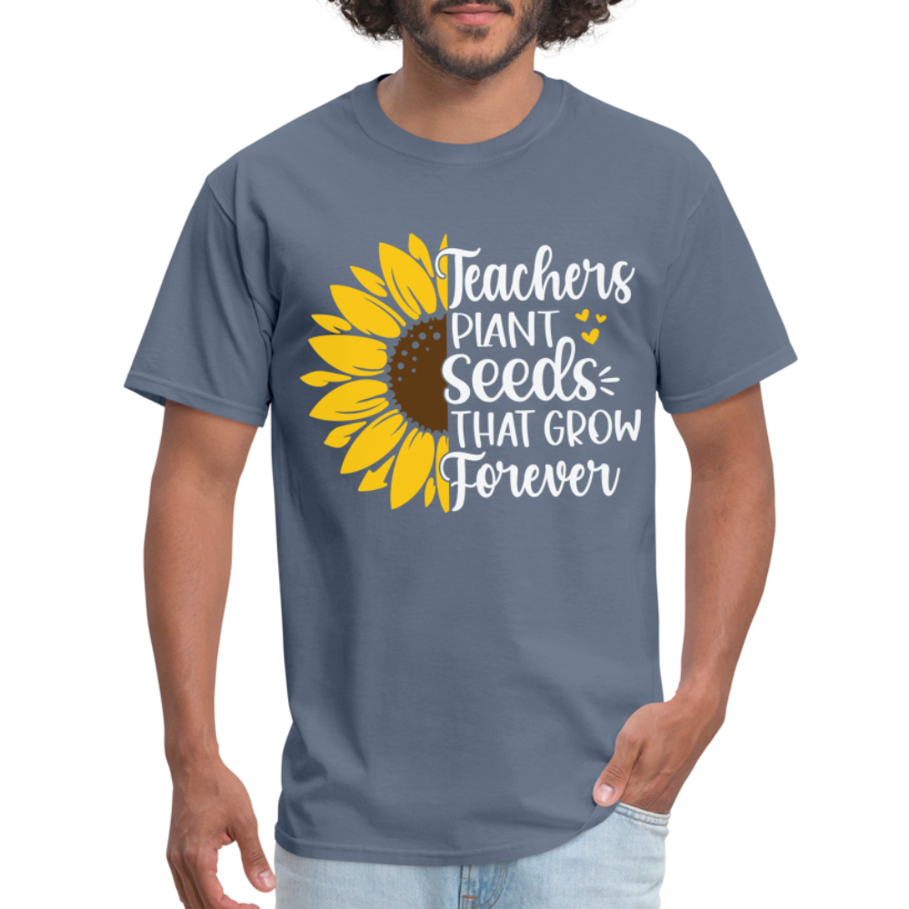 Teachers Plant Seeds That Grow Forever T-Shirt - denim