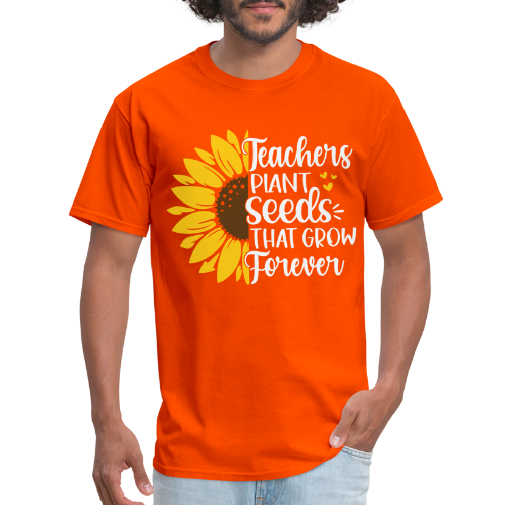 Teachers Plant Seeds That Grow Forever T-Shirt - orange