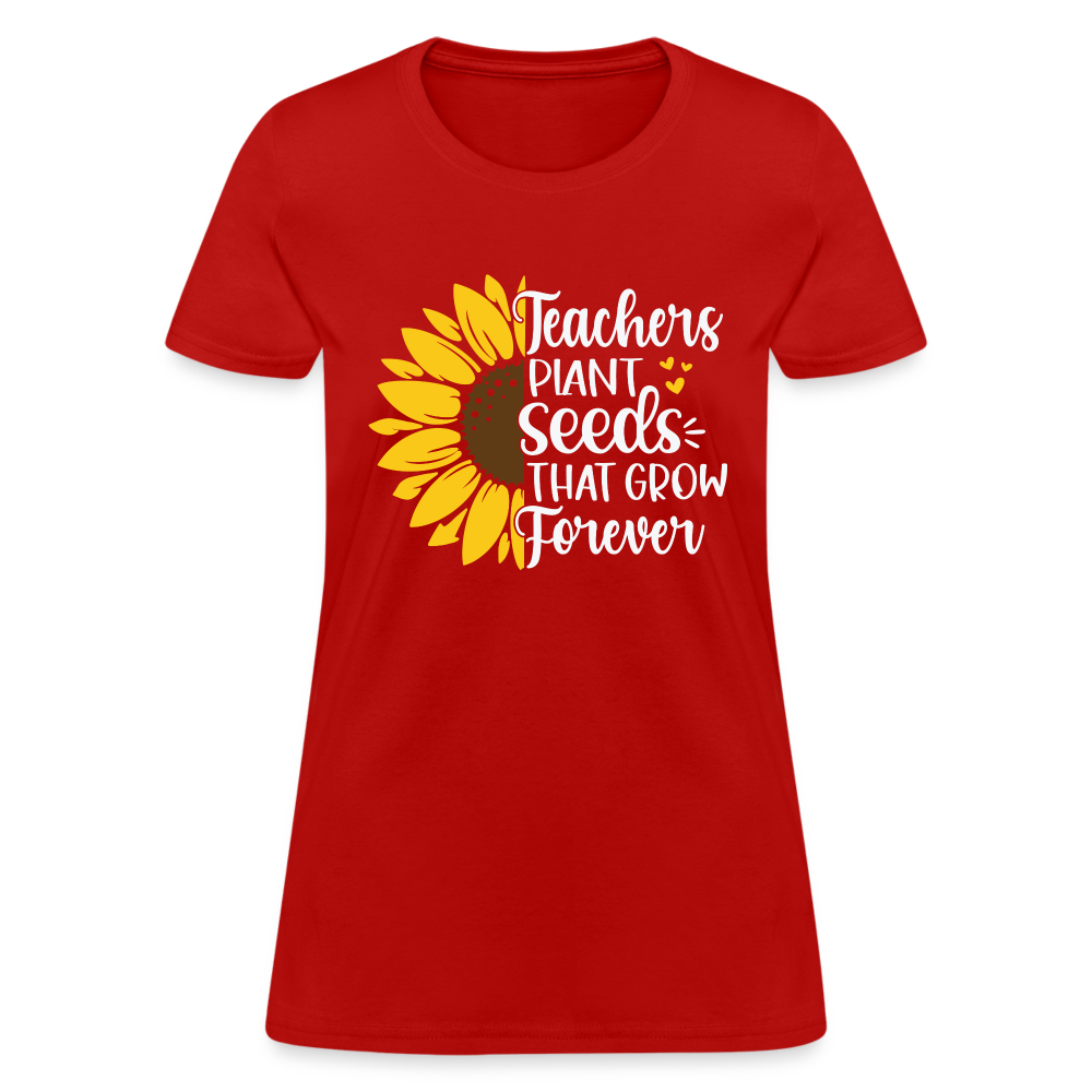 Teachers Plant Seeds That Grow Forever Women's T-Shirt - red