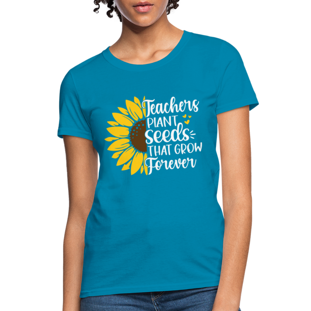 Teachers Plant Seeds That Grow Forever Women's T-Shirt - turquoise