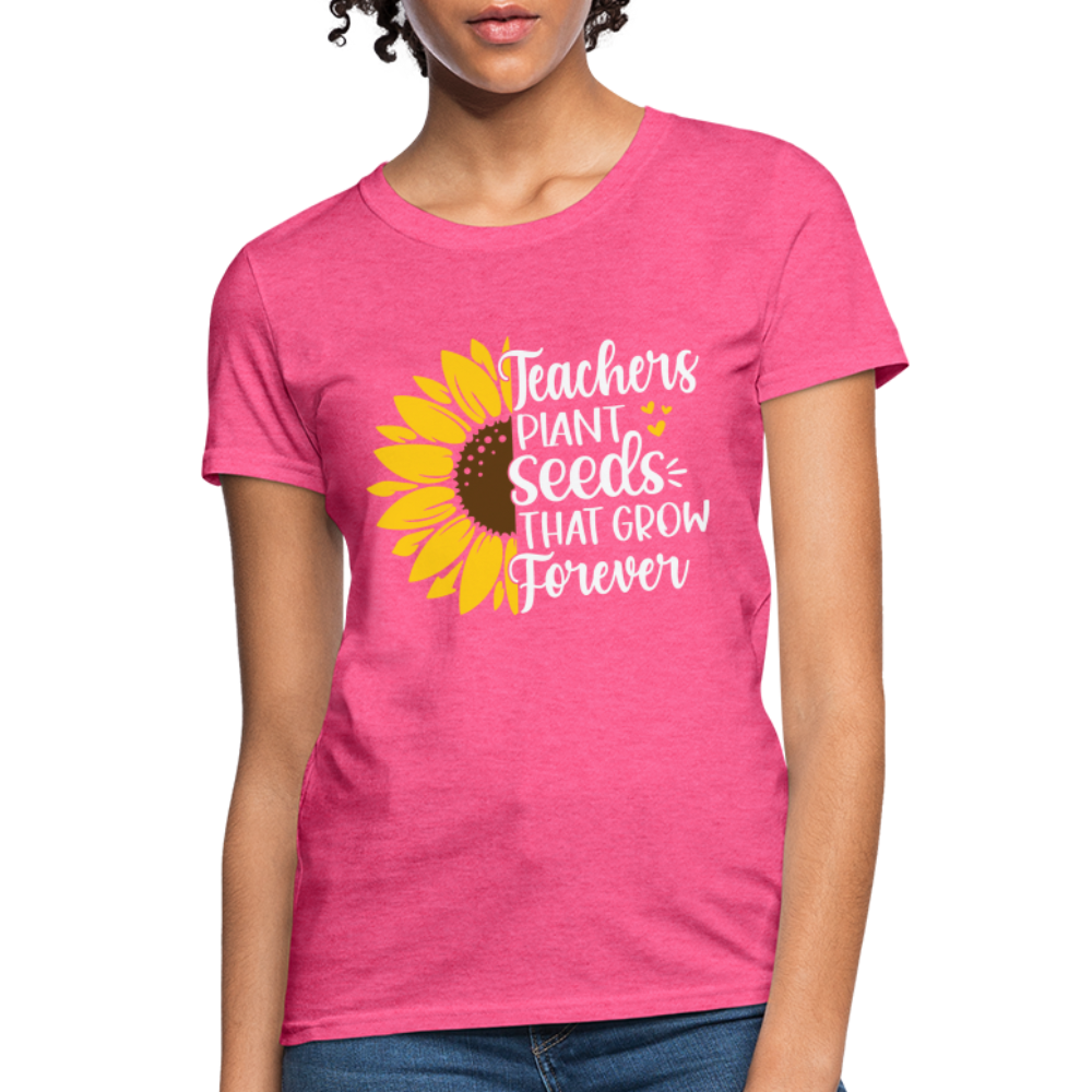 Teachers Plant Seeds That Grow Forever Women's T-Shirt - heather pink