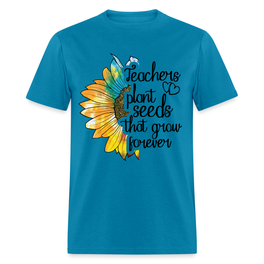 Teachers Plant Seeds That Grow Forever T-Shirt - turquoise