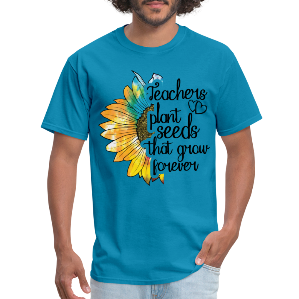 Teachers Plant Seeds That Grow Forever T-Shirt - turquoise