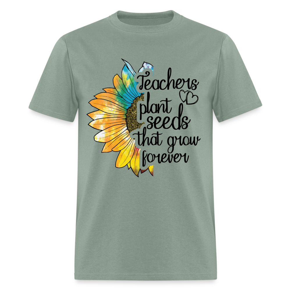 Teachers Plant Seeds That Grow Forever T-Shirt - sage