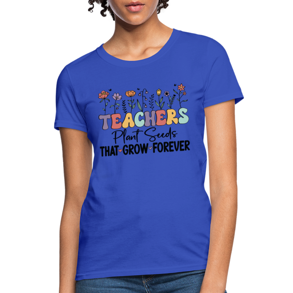 Teachers Plant Seeds That Grow Forever Women's T-Shirt - royal blue