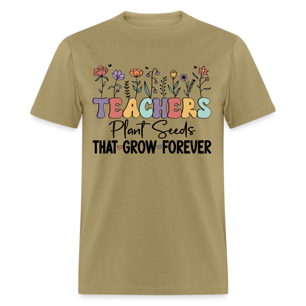 Teachers Plant Seeds That Grow Forever T-Shirt (with Flowers) - khaki