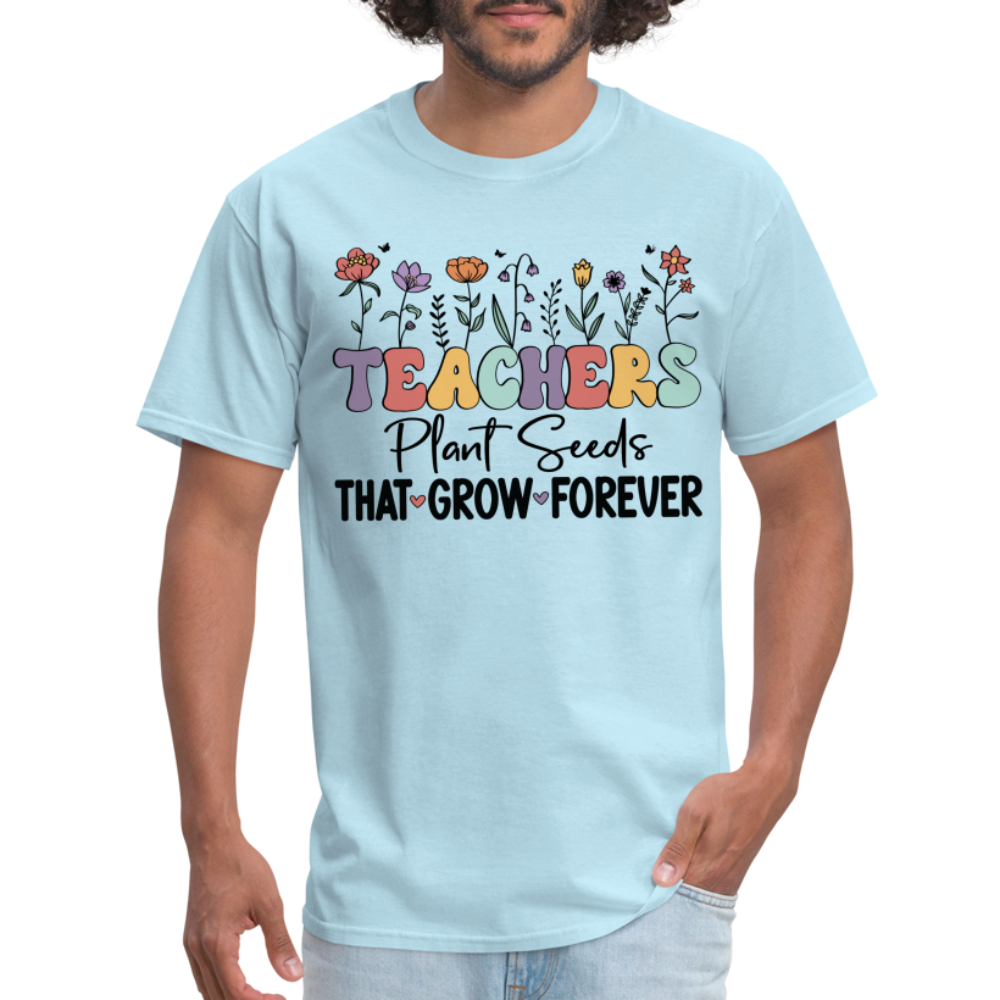 Teachers Plant Seeds That Grow Forever T-Shirt (with Flowers) - powder blue