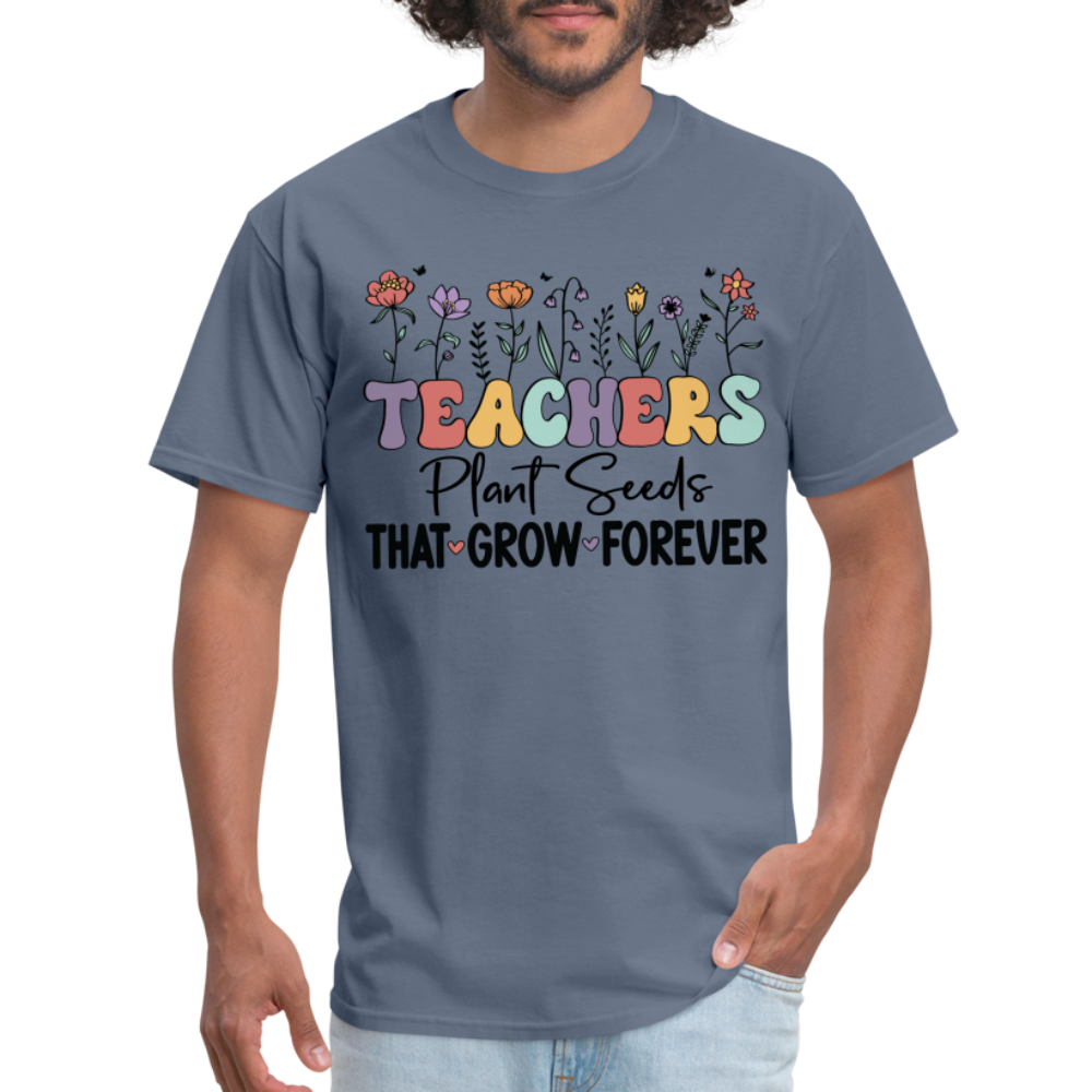 Teachers Plant Seeds That Grow Forever T-Shirt (with Flowers) - denim