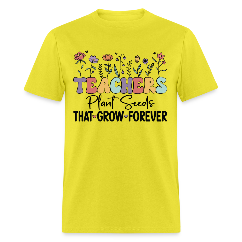 Teachers Plant Seeds That Grow Forever T-Shirt (with Flowers) - yellow