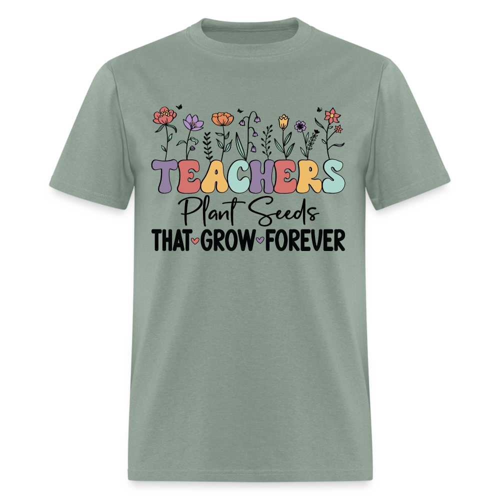 Teachers Plant Seeds That Grow Forever T-Shirt (with Flowers) - sage