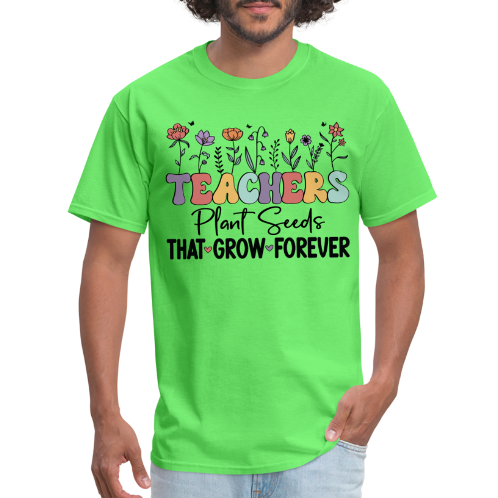 Teachers Plant Seeds That Grow Forever T-Shirt (with Flowers) - kiwi