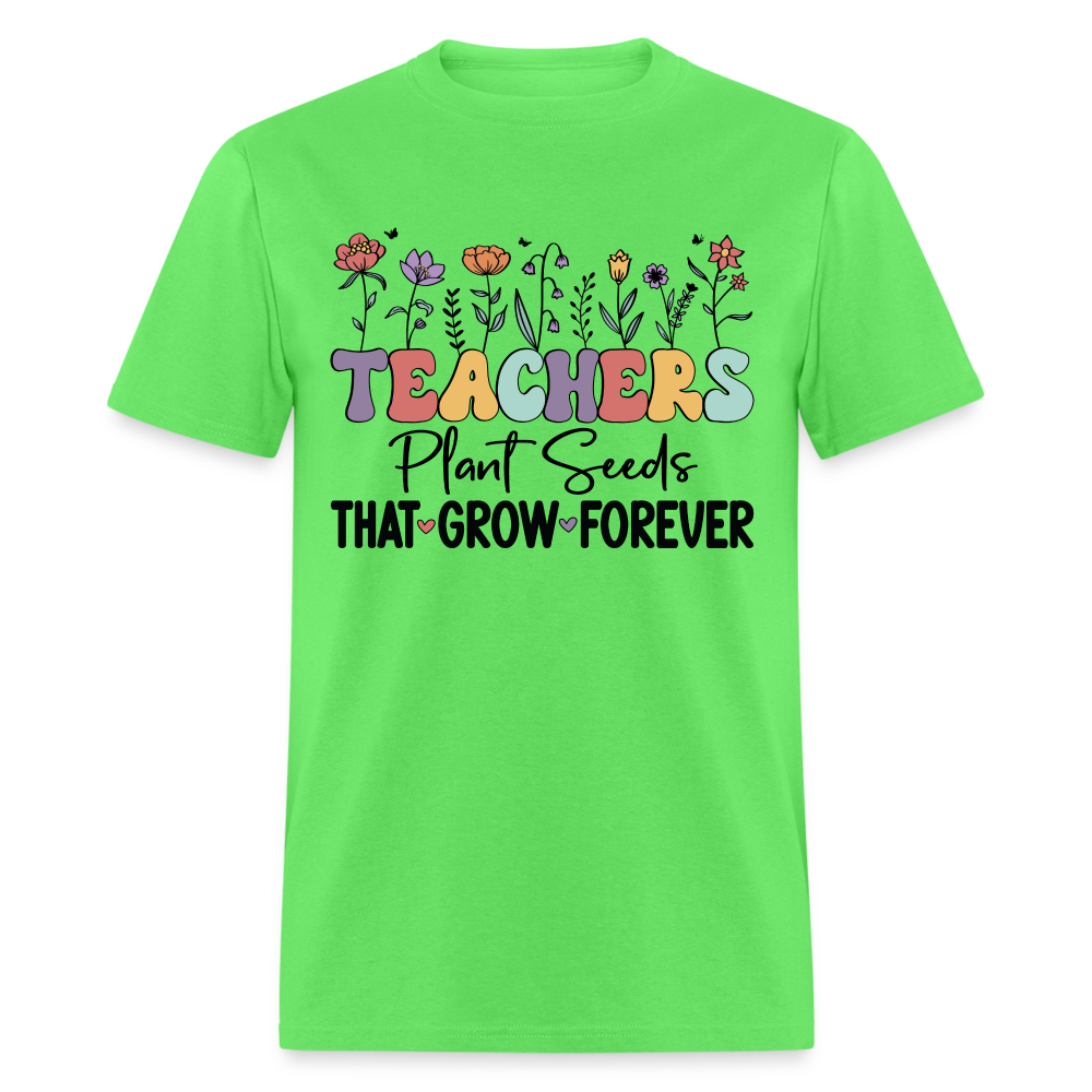Teachers Plant Seeds That Grow Forever T-Shirt (with Flowers) - kiwi