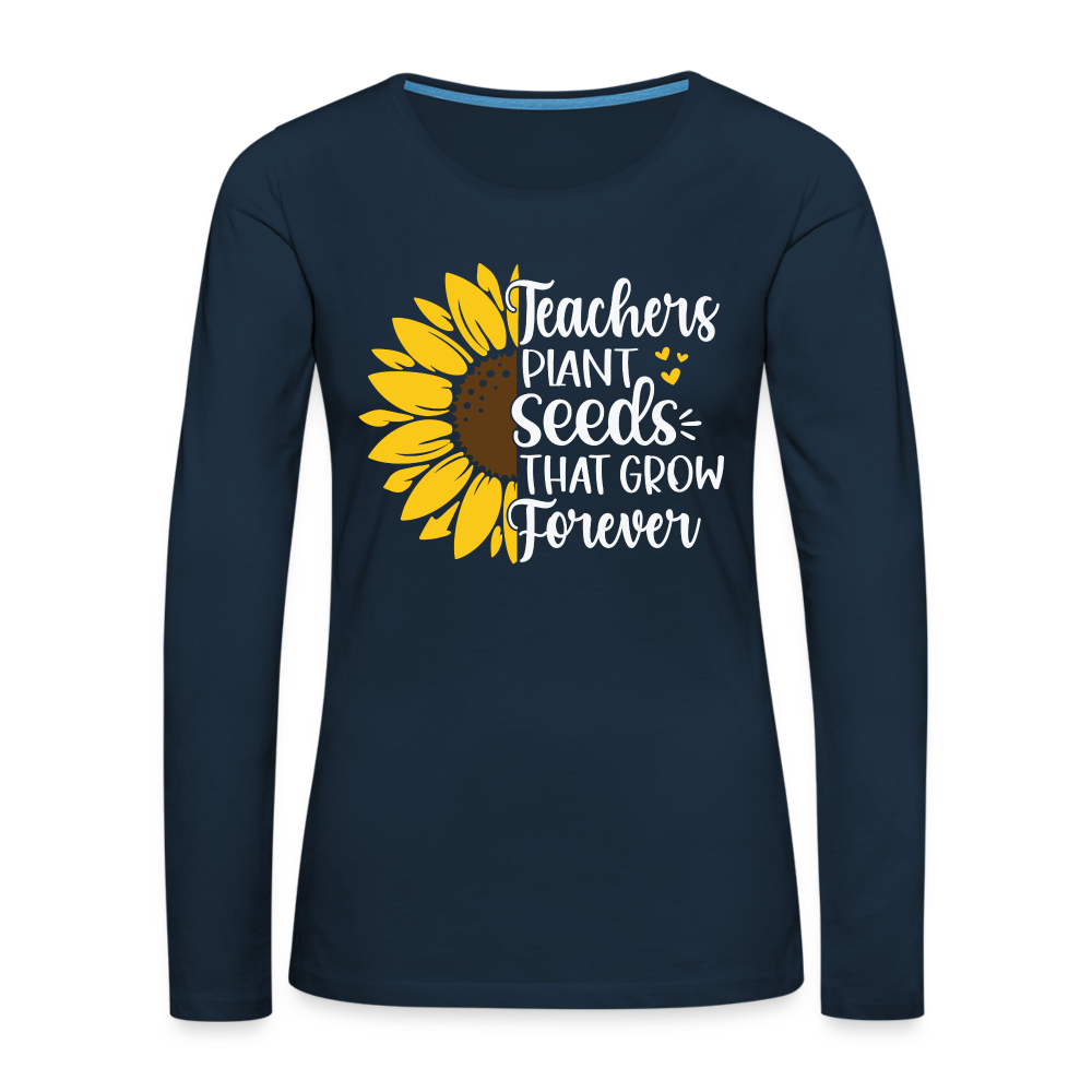 Teachers Plant Seeds That Grow Forever Women's Premium Long Sleeve T-Shirt - deep navy