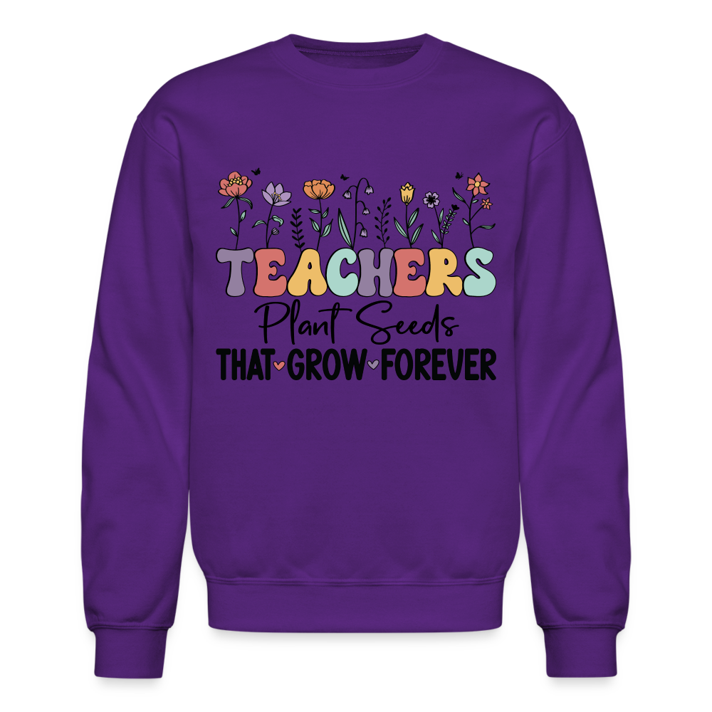 Teachers Plant Seeds That Grow Forever Sweatshirt - purple