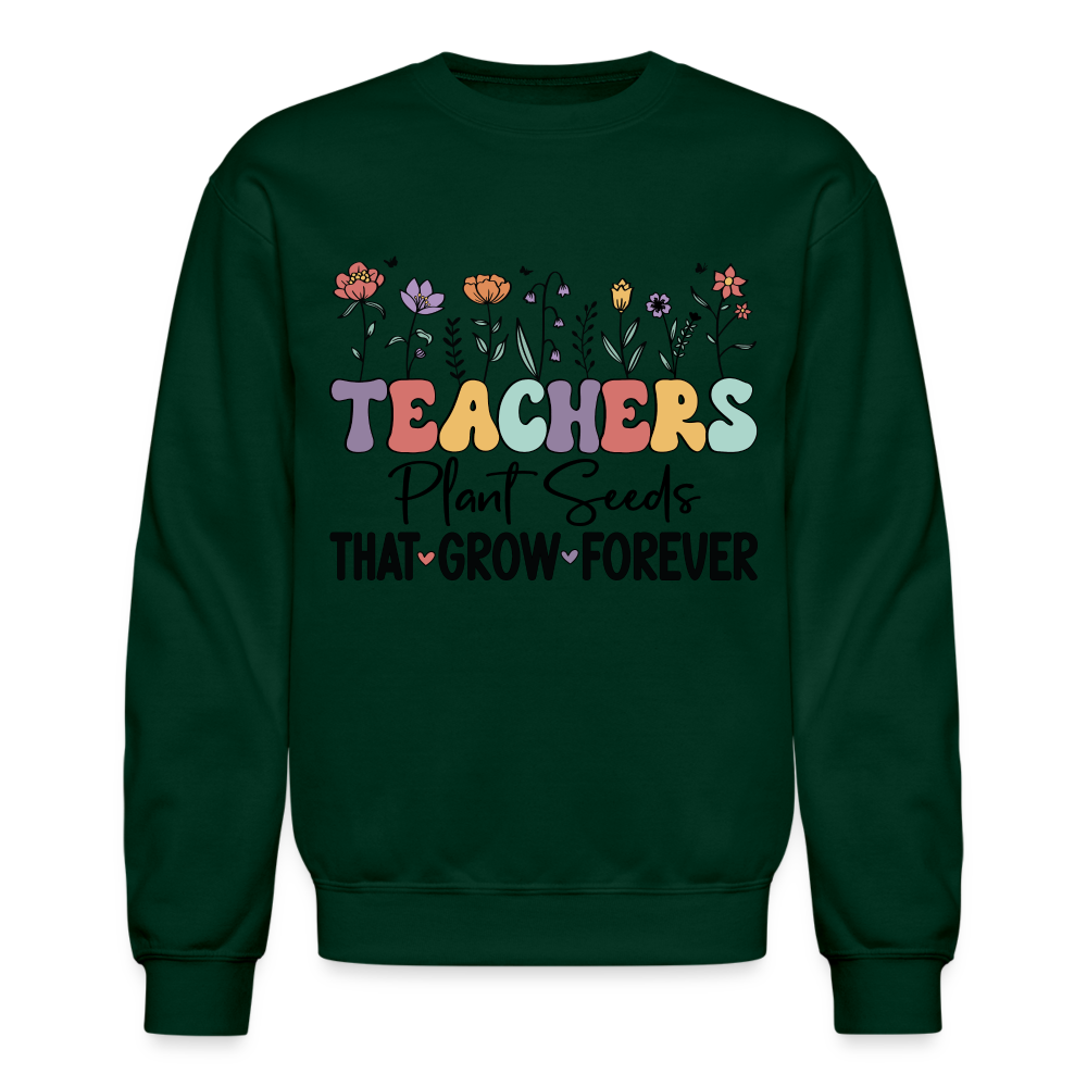 Teachers Plant Seeds That Grow Forever Sweatshirt - forest green