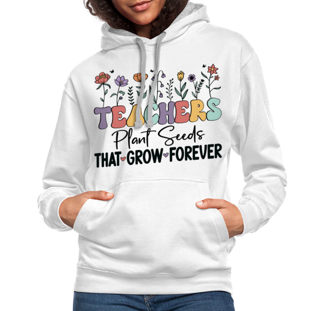 Teachers Plant Seeds That Grow Forever Hoodie - white/gray