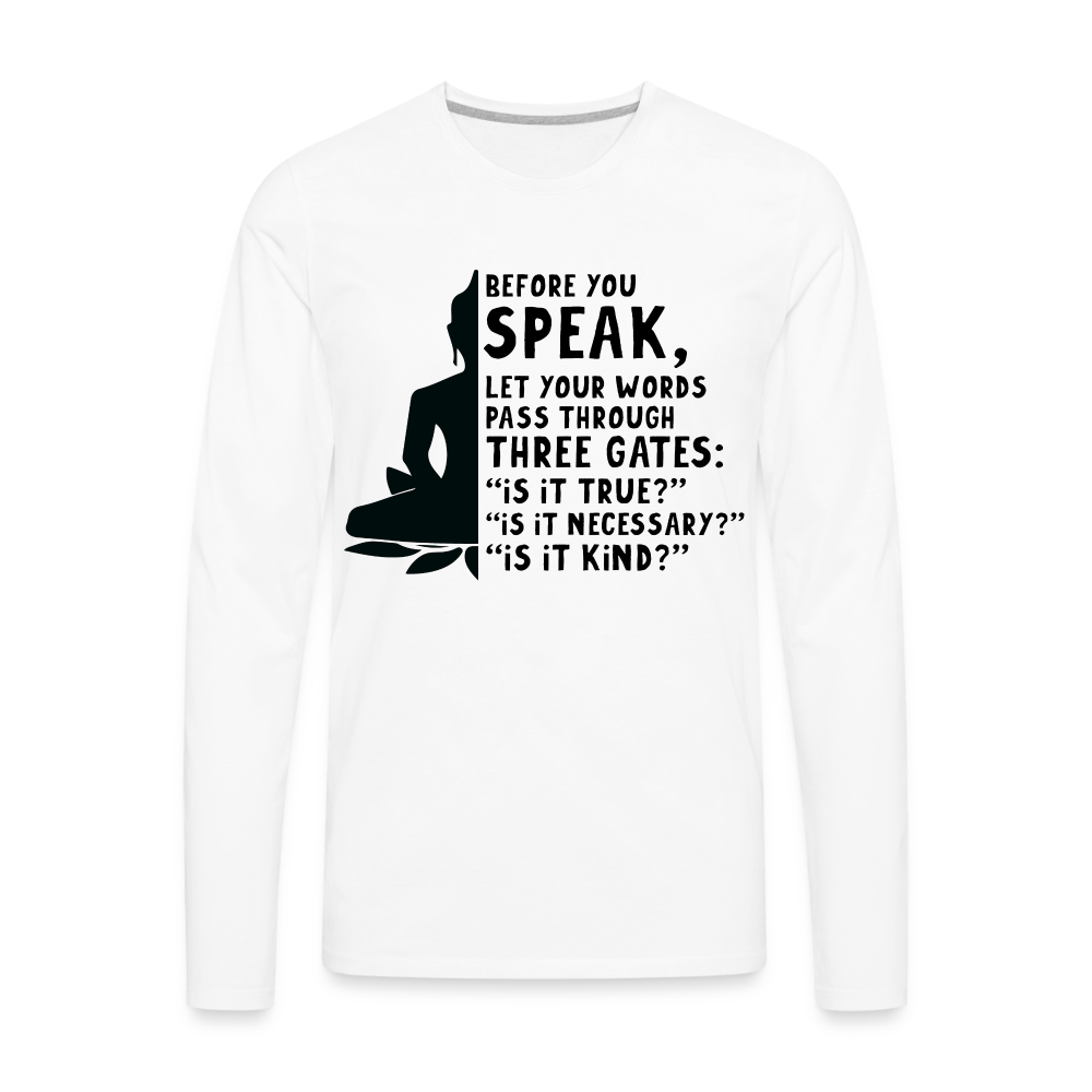 Before You Speak Men's Premium Long Sleeve T-Shirt (Three Gates Proverb) - white