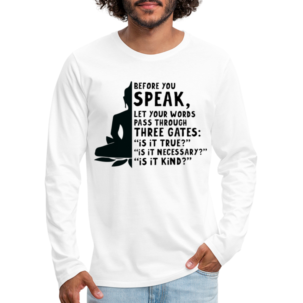 Before You Speak Men's Premium Long Sleeve T-Shirt (Three Gates Proverb) - white