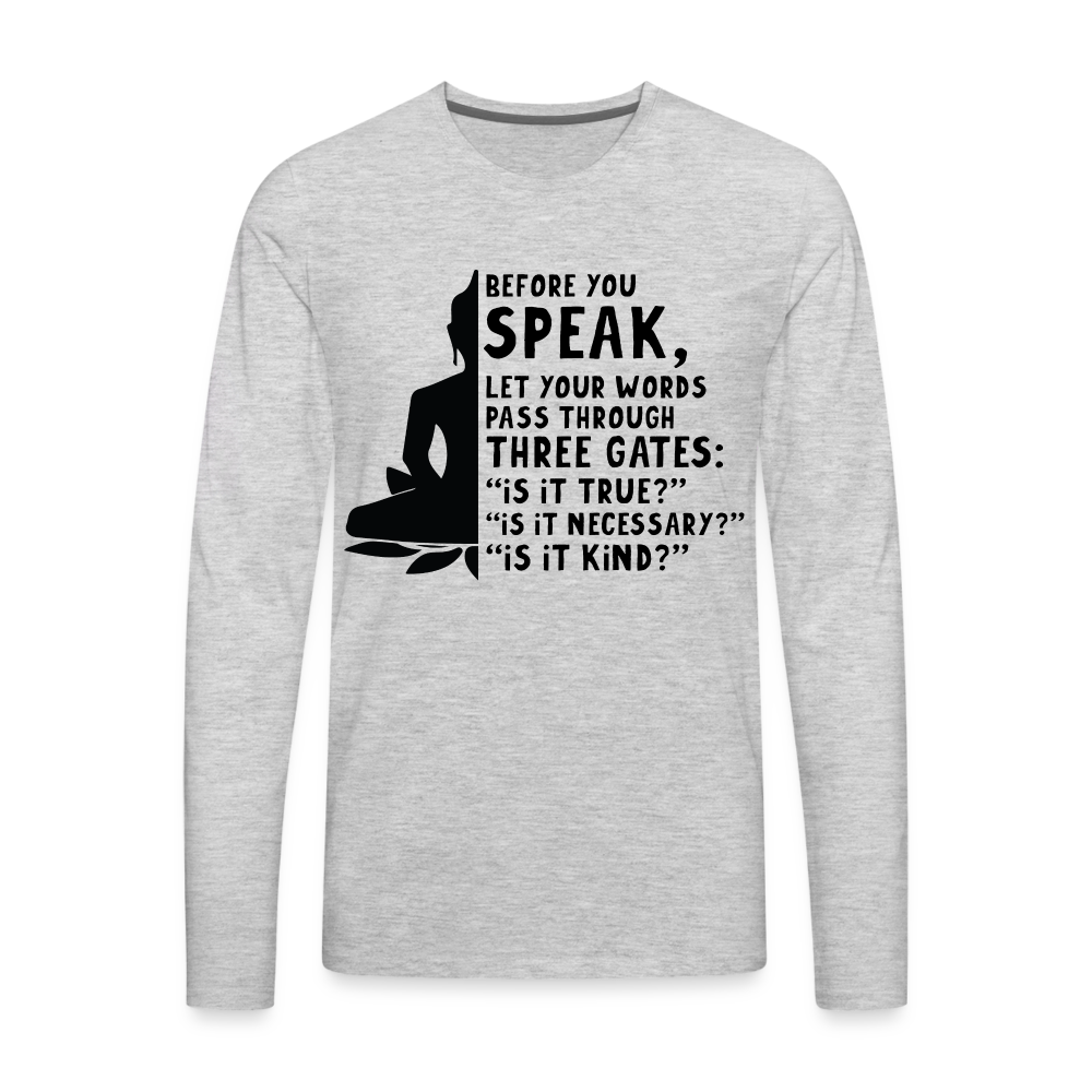 Before You Speak Men's Premium Long Sleeve T-Shirt (Three Gates Proverb) - heather gray