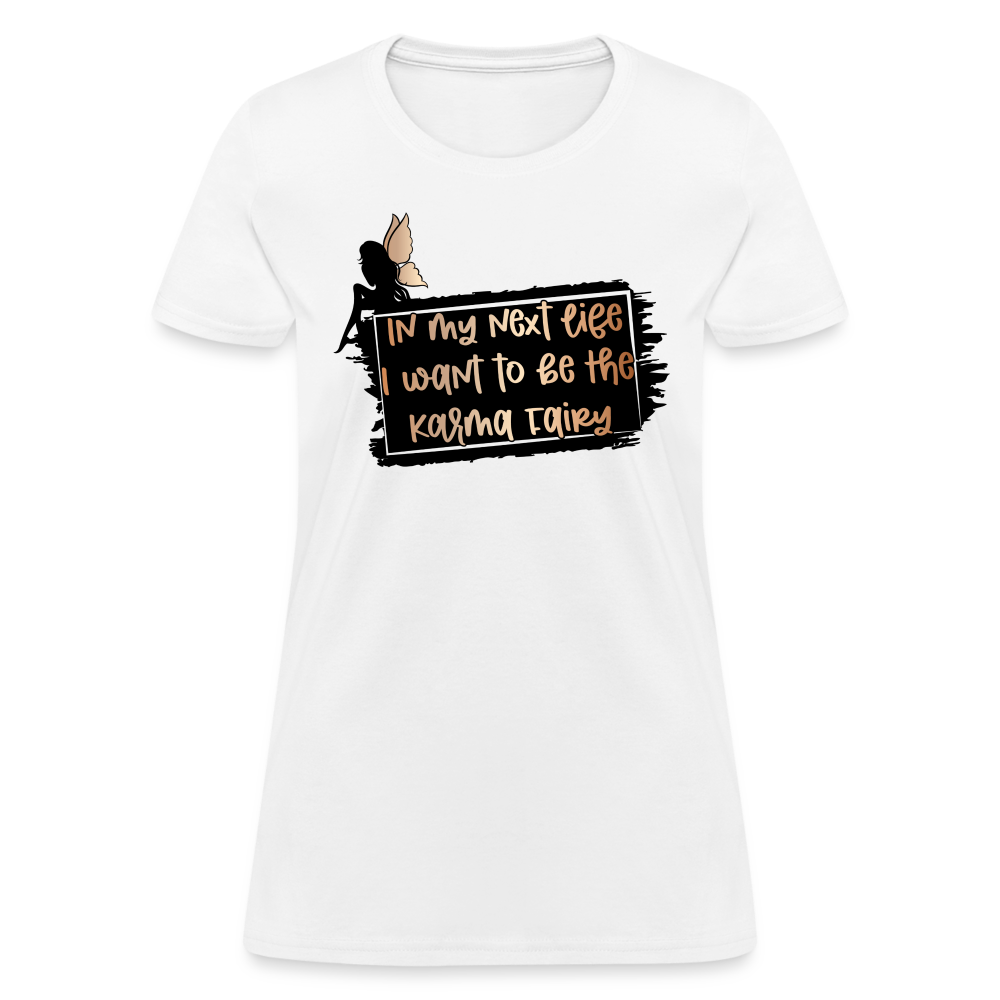 In My Next Life I Want To Be The Karma Fairy Women's T-Shirt - white