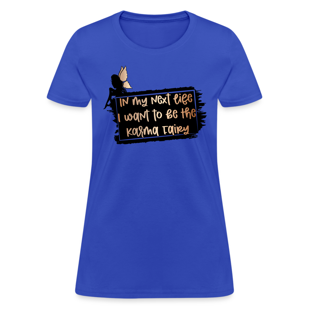 In My Next Life I Want To Be The Karma Fairy Women's T-Shirt - royal blue