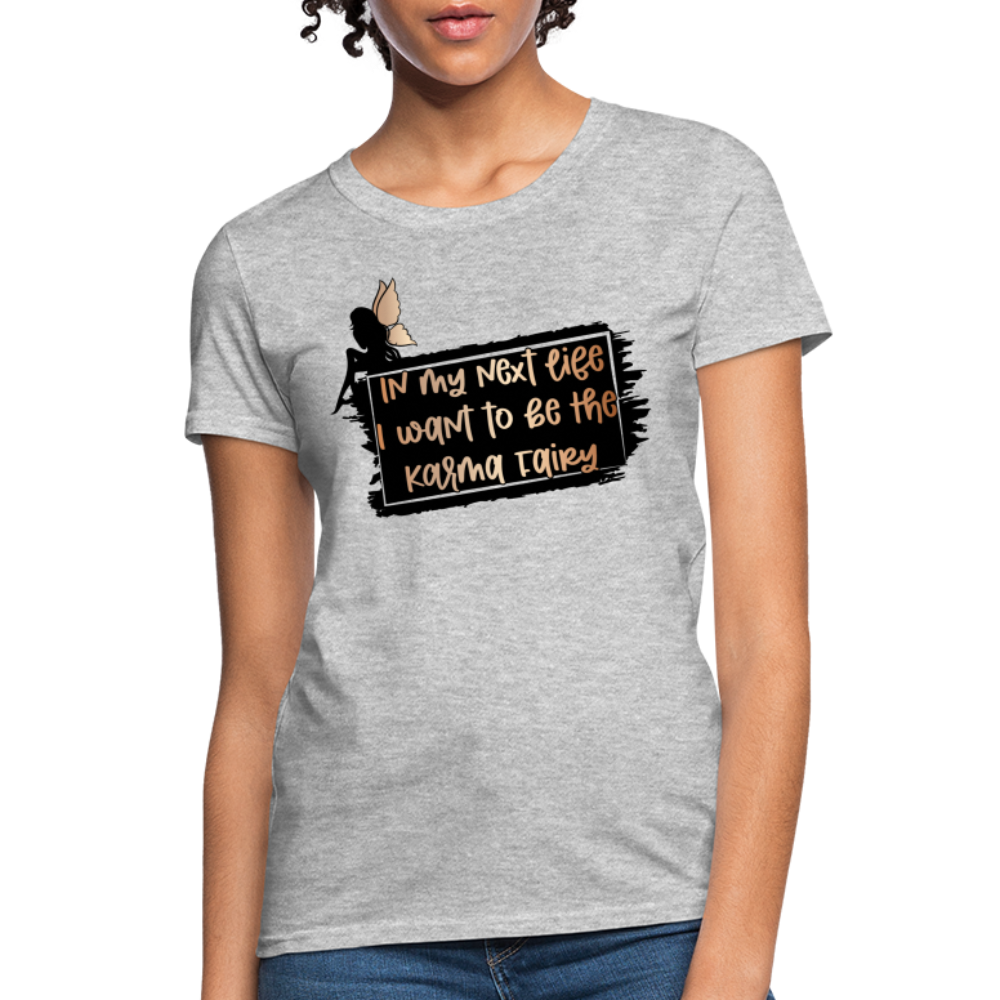 In My Next Life I Want To Be The Karma Fairy Women's T-Shirt - heather gray
