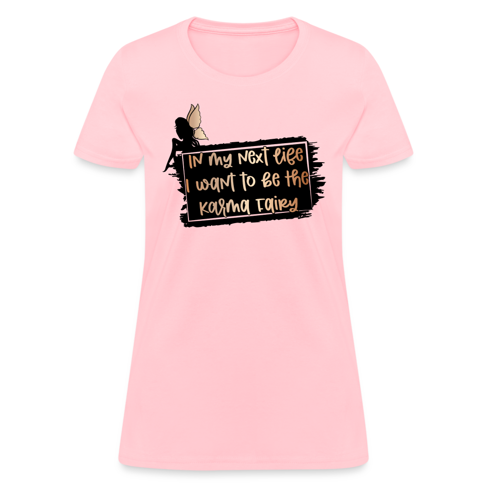 In My Next Life I Want To Be The Karma Fairy Women's T-Shirt - pink