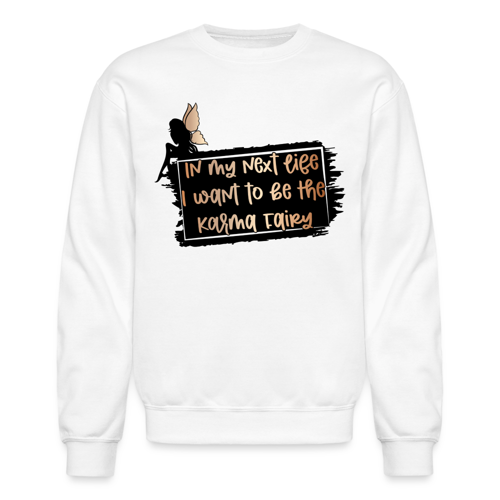 In My Next Life I Want To Be The Karma Fairy Sweatshirt - white