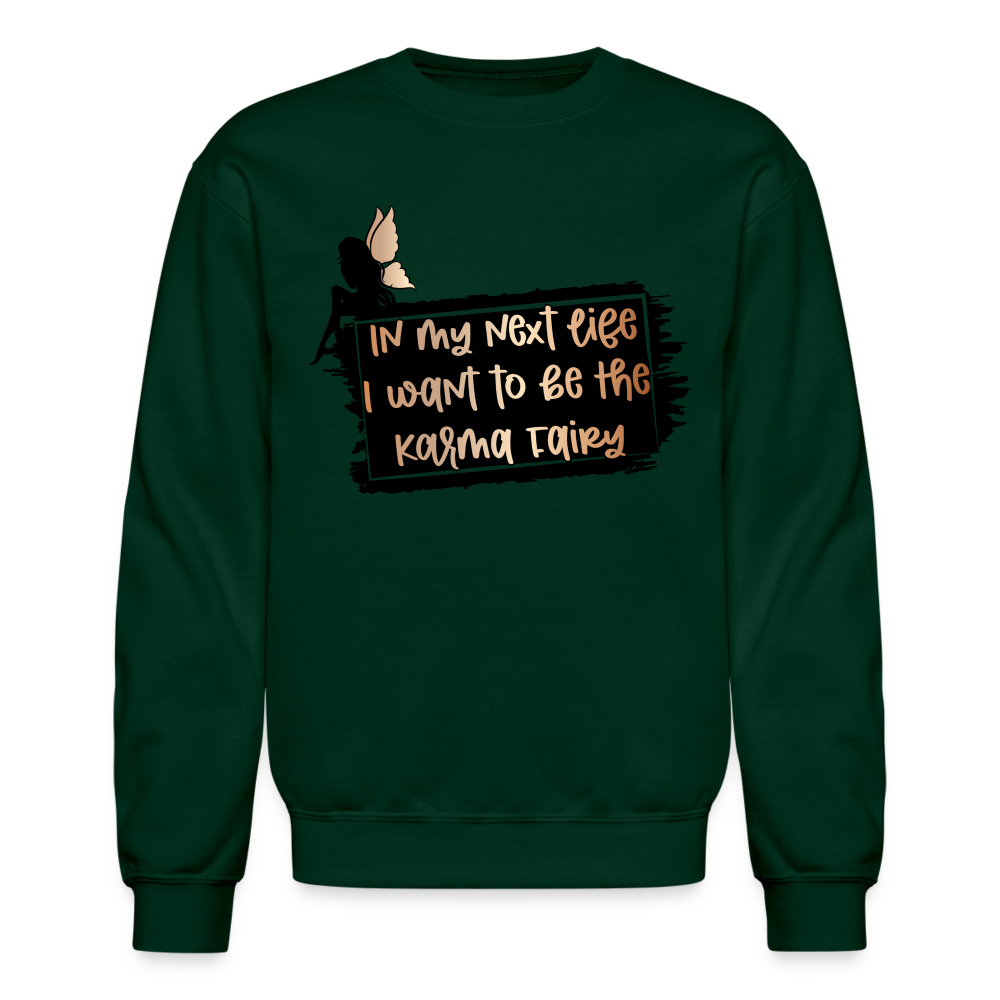 In My Next Life I Want To Be The Karma Fairy Sweatshirt - forest green